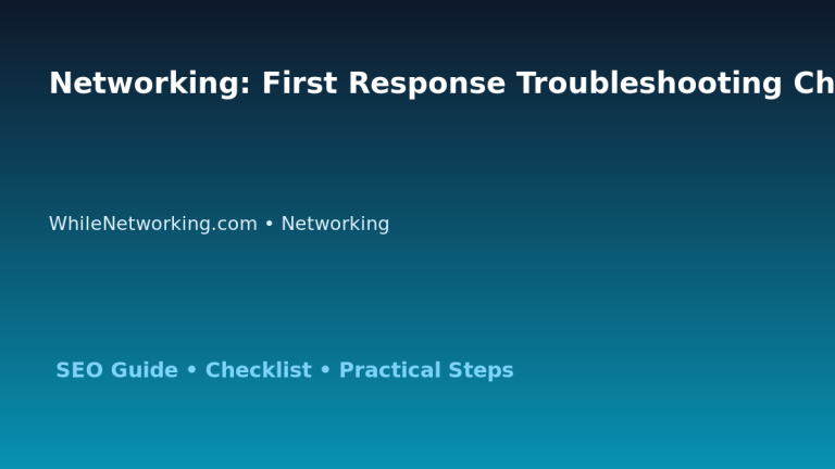 Networking: First Response Troubleshooting Checklist for IT Professionals featured image