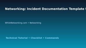 Networking: Incident Documentation Template for IT Professionals featured image
