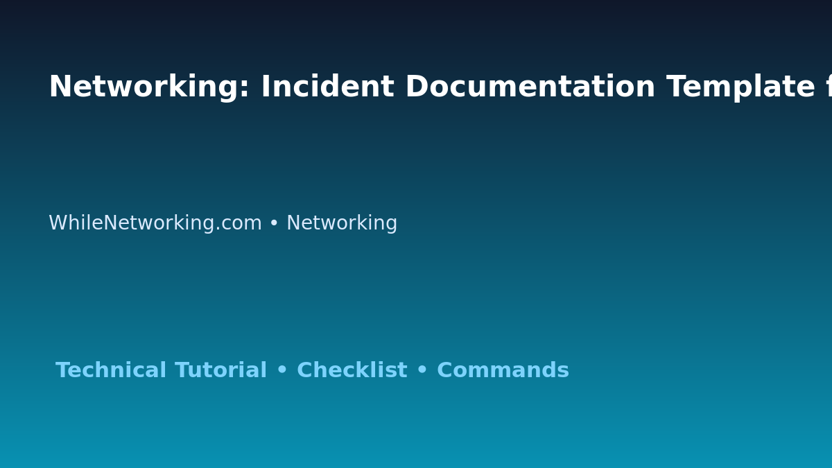 Networking: Incident Documentation Template for IT Professionals featured image