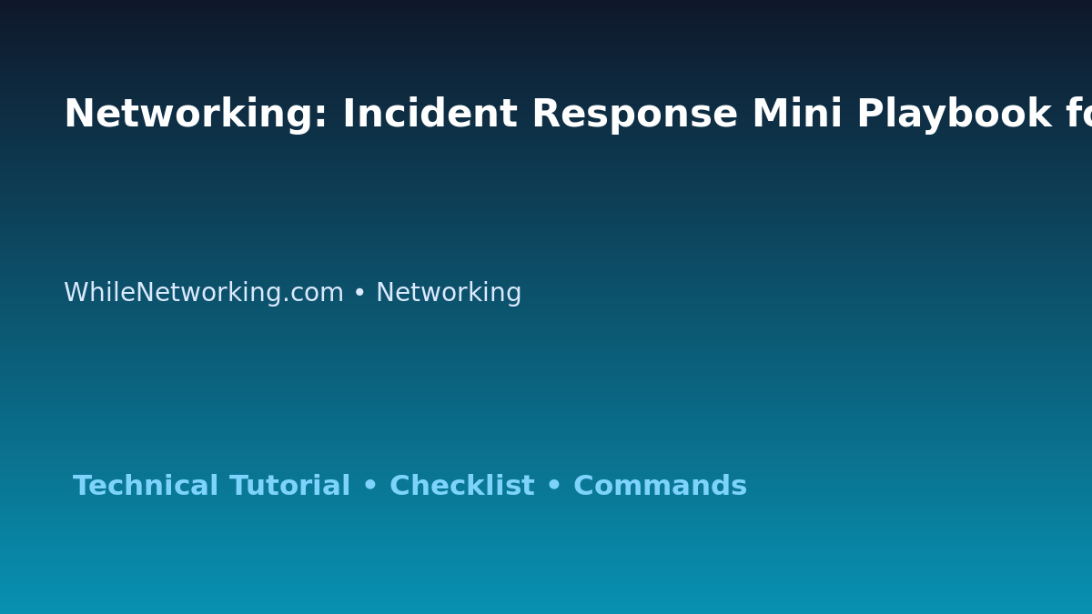 Networking: Incident Response Mini Playbook for IT Professionals featured image