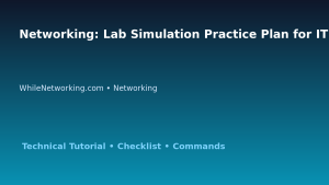 Networking: Lab Simulation Practice Plan for IT Professionals featured image