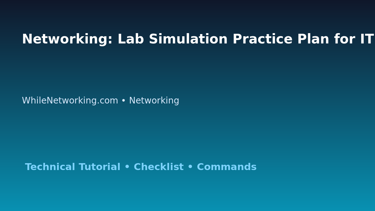 Networking: Lab Simulation Practice Plan for IT Professionals featured image