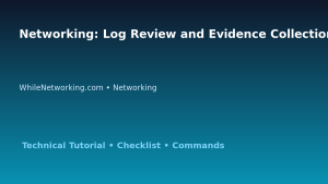 Networking: Log Review and Evidence Collection for IT Professionals featured image
