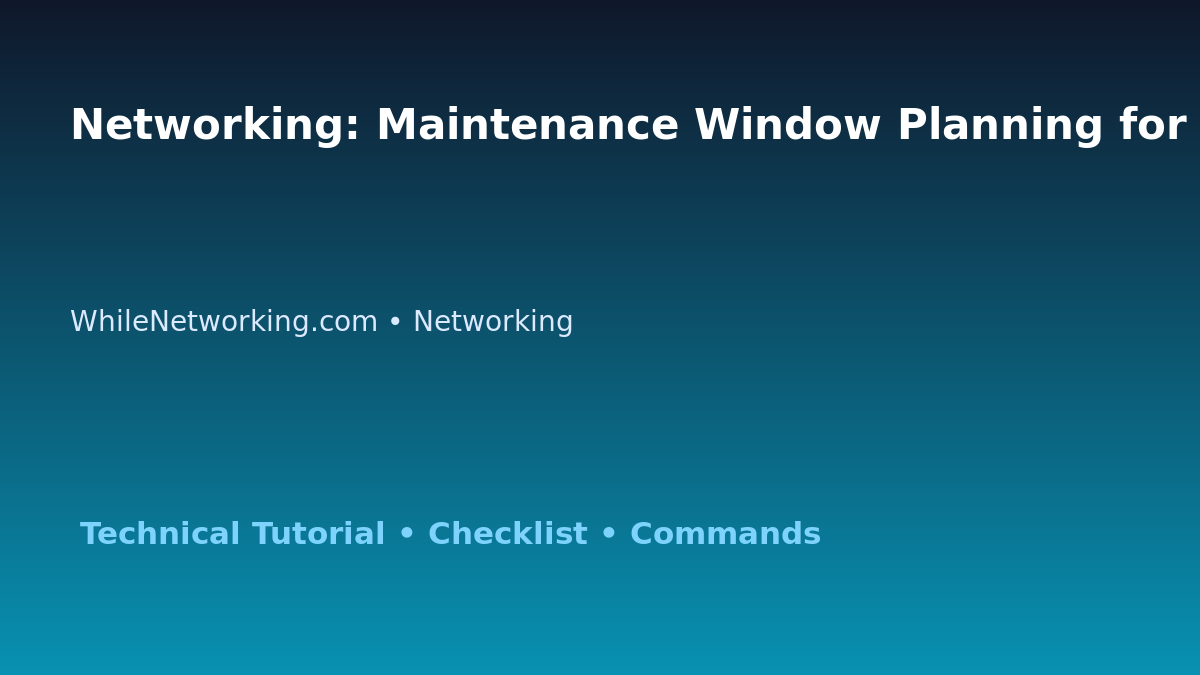 Networking: Maintenance Window Planning for IT Professionals featured image