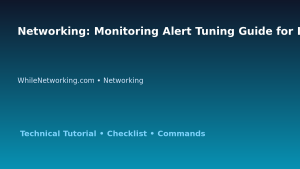 Networking: Monitoring Alert Tuning Guide for IT Professionals featured image