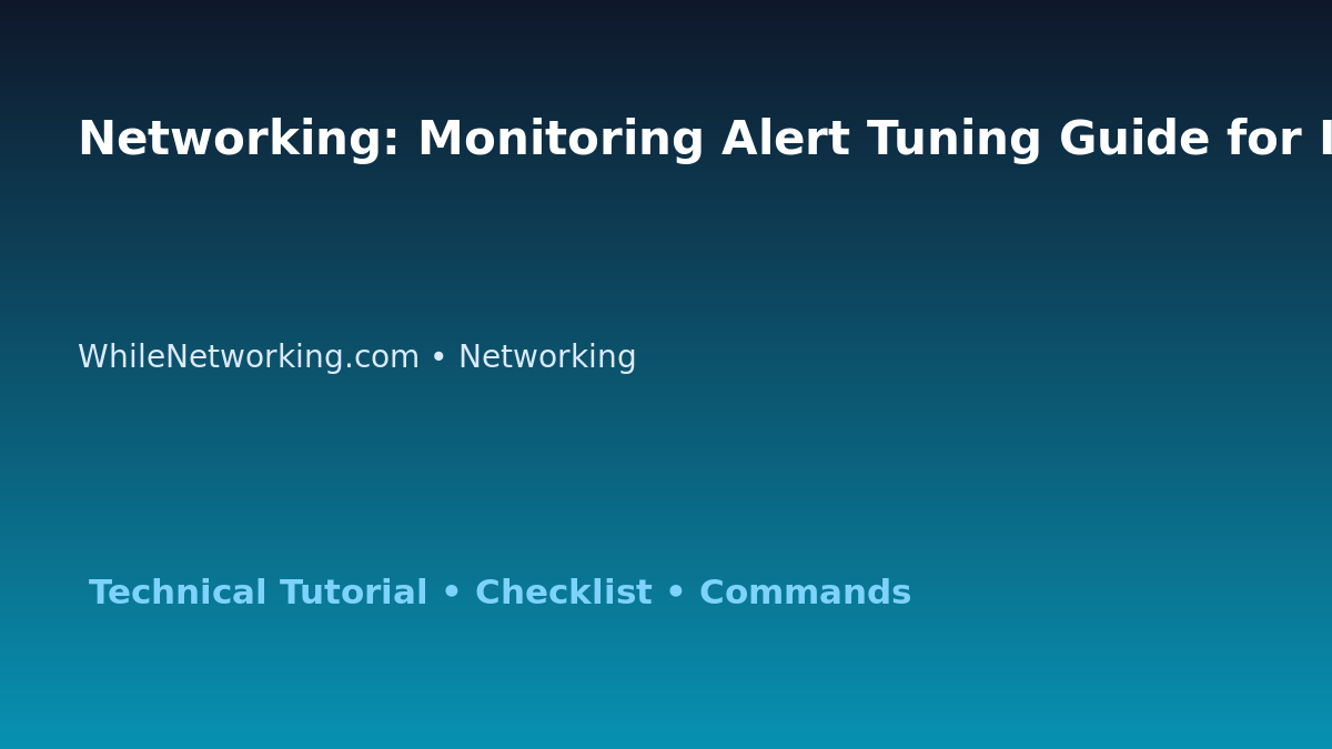 Networking: Monitoring Alert Tuning Guide for IT Professionals featured image