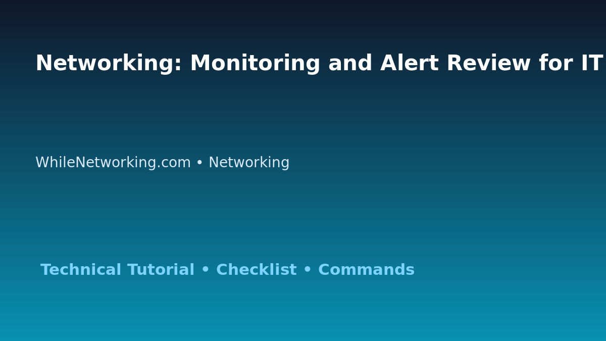 Networking: Monitoring and Alert Review for IT Professionals featured image
