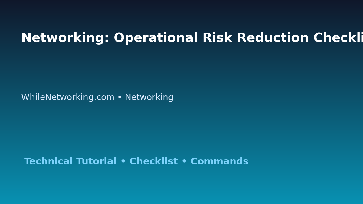 Networking: Operational Risk Reduction Checklist for IT Professionals featured image