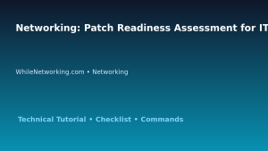 Networking: Patch Readiness Assessment for IT Professionals featured image