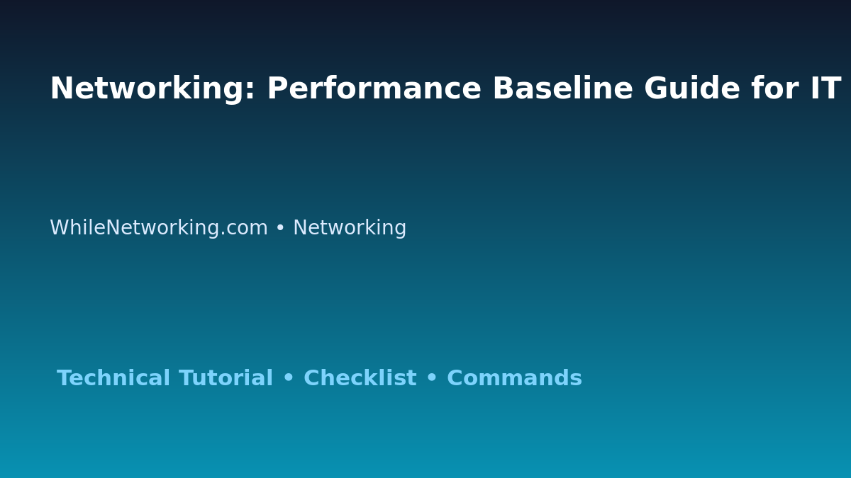 Networking: Performance Baseline Guide for IT Professionals featured image