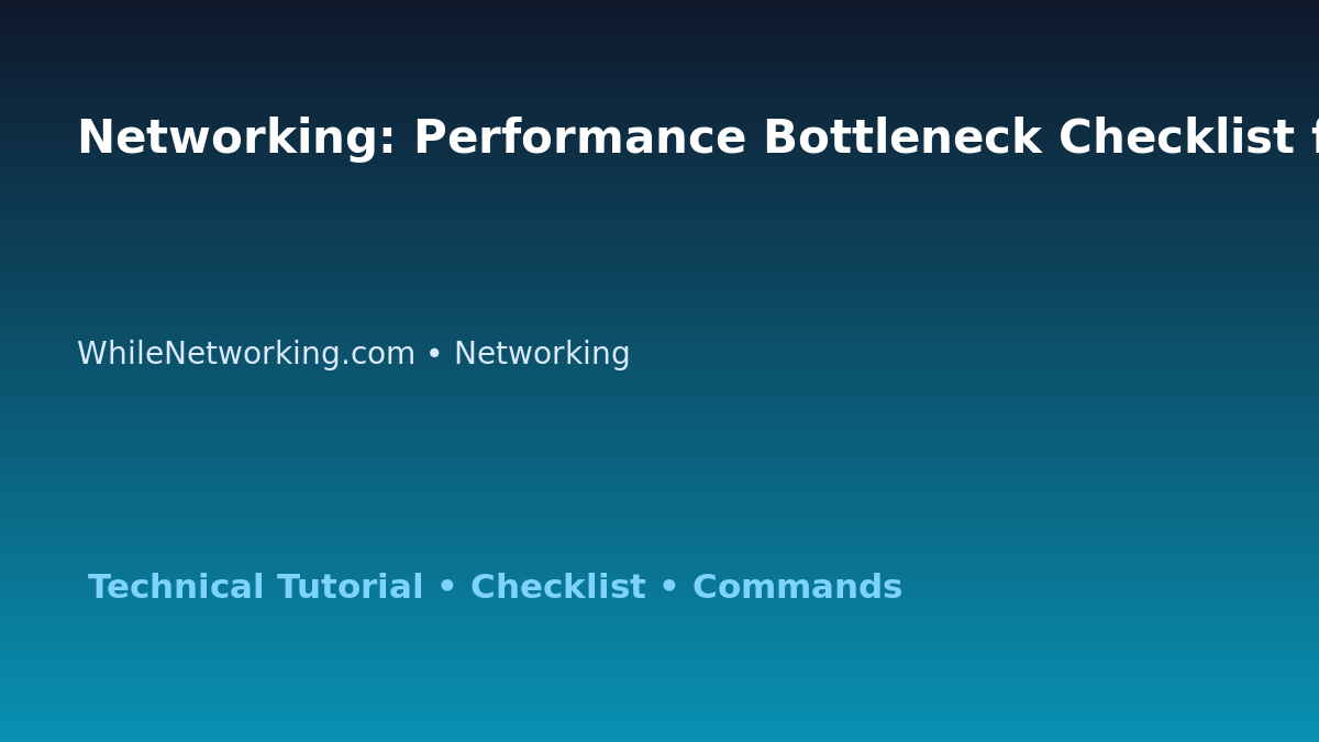 Networking: Performance Bottleneck Checklist for IT Professionals featured image