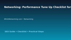 Networking: Performance Tune Up Checklist for IT Professionals featured image