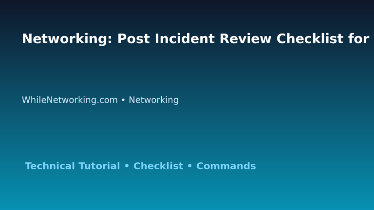 Networking: Post Incident Review Checklist for IT Professionals featured image