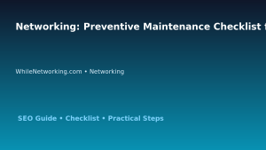 Networking: Preventive Maintenance Checklist for IT Professionals featured image