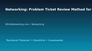 Networking: Problem Ticket Review Method for IT Professionals featured image