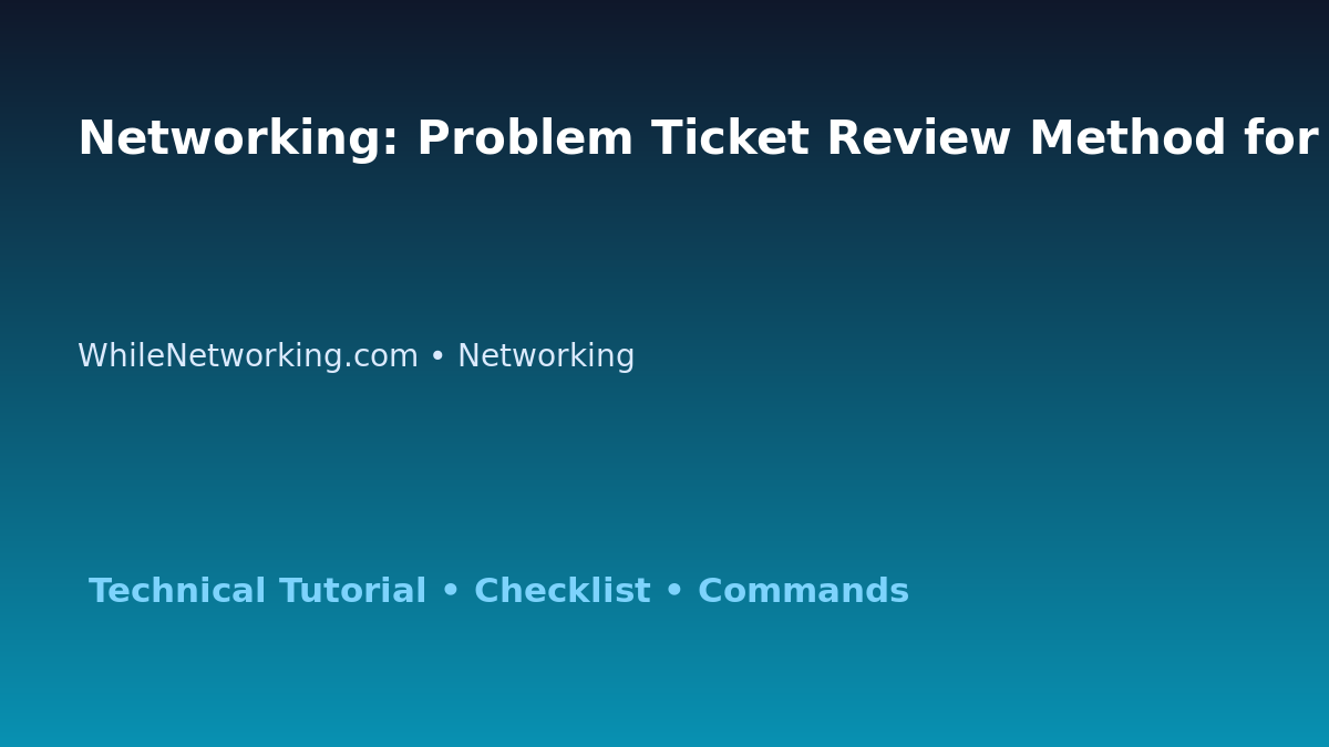 Networking: Problem Ticket Review Method for IT Professionals featured image