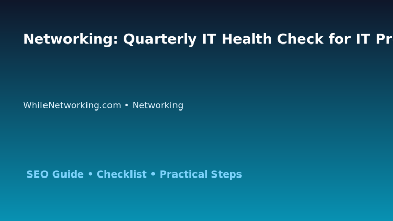 Networking: Quarterly IT Health Check for IT Professionals 1 Networking: Quarterly IT Health Check for IT Professionals featured image
