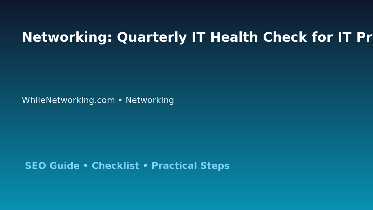 Networking: Quarterly IT Health Check for IT Professionals featured image