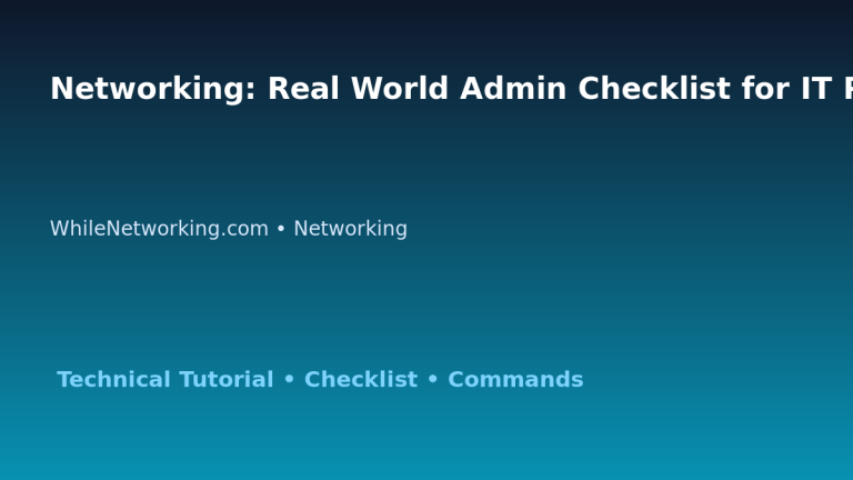 Networking: Real World Admin Checklist for IT Professionals featured image