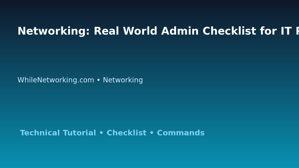Networking: Real World Admin Checklist for IT Professionals featured image