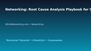 Networking: Root Cause Analysis Playbook for IT Professionals featured image