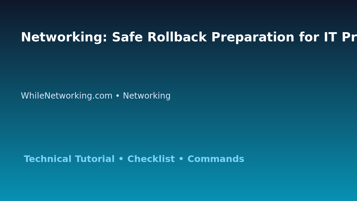 Networking: Safe Rollback Preparation for IT Professionals featured image