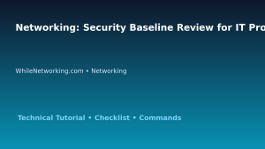 Networking: Security Baseline Review for IT Professionals featured image