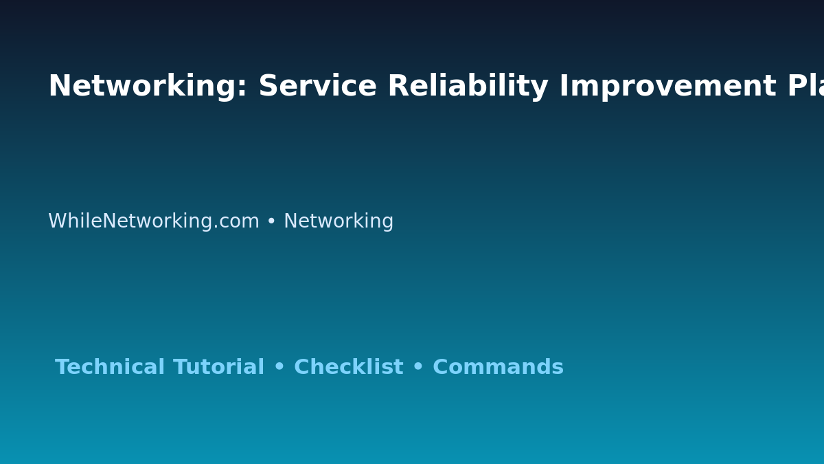 Networking: Service Reliability Improvement Plan for IT Professionals featured image