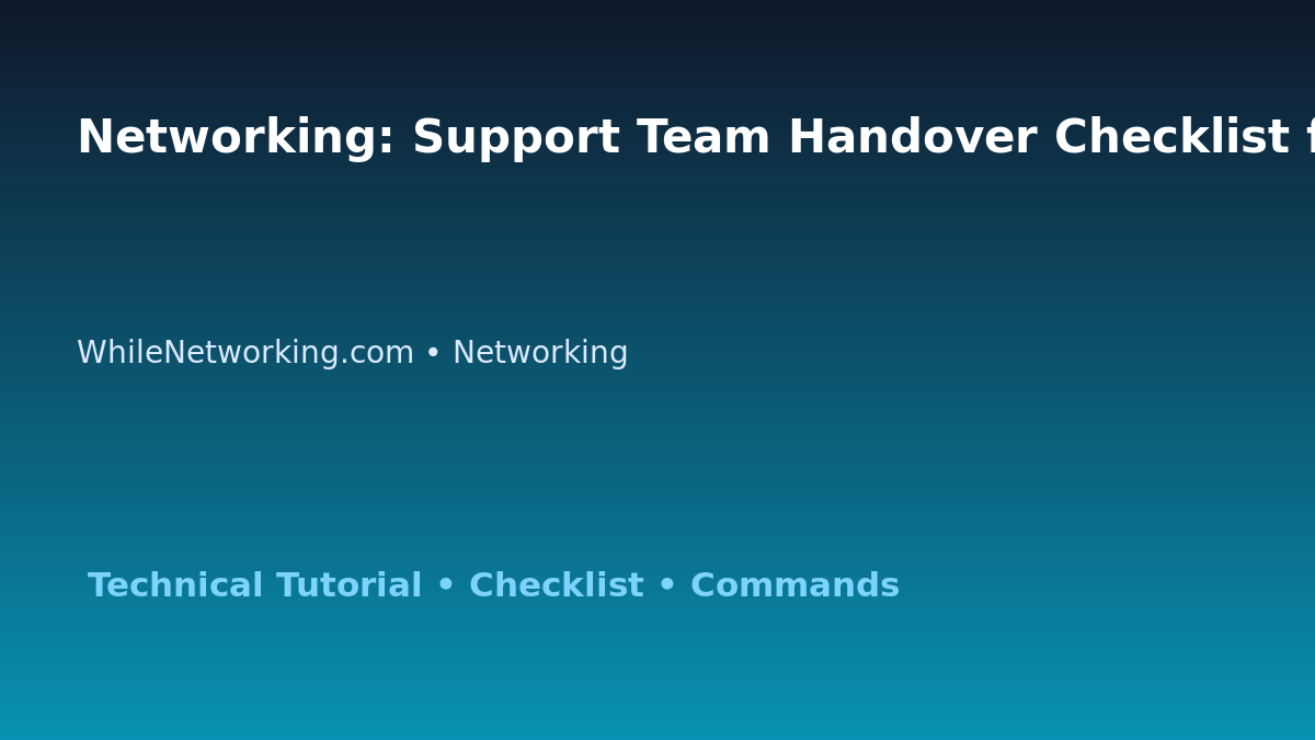 Networking: Support Team Handover Checklist for IT Professionals featured image