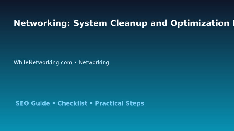 Networking: System Cleanup and Optimization Plan for IT Professionals 2 Networking: System Cleanup and Optimization Plan for IT Professionals featured image