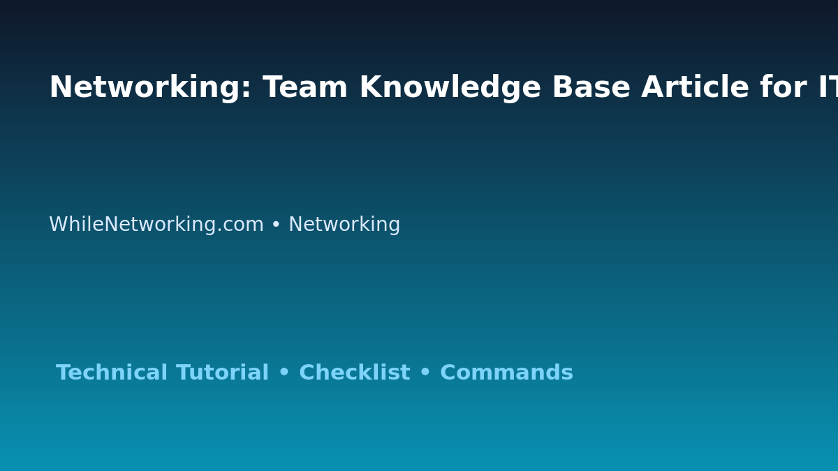 Networking: Team Knowledge Base Article for IT Professionals featured image