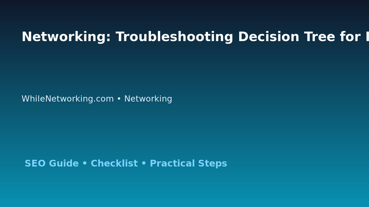 Networking: Troubleshooting Decision Tree for IT Professionals featured image