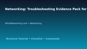 Networking: Troubleshooting Evidence Pack for IT Professionals featured image
