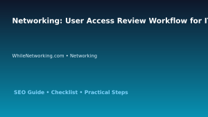 Networking: User Access Review Workflow for IT Professionals featured image