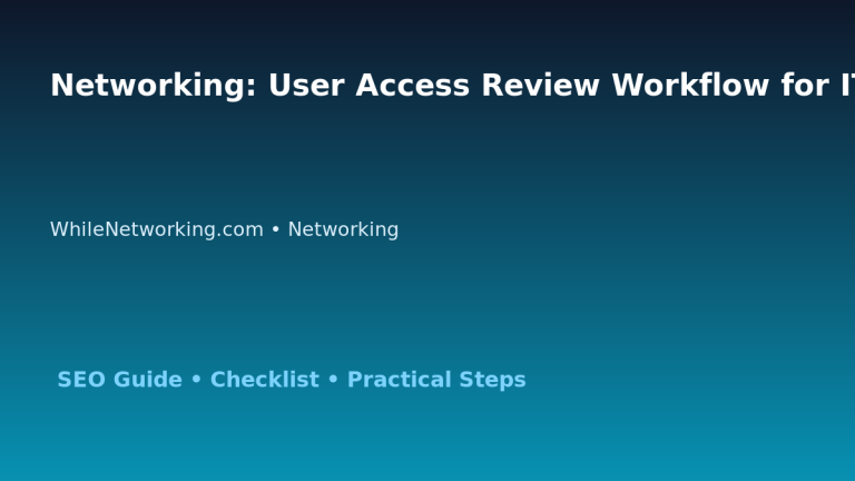 Networking: User Access Review Workflow for IT Professionals 3 Networking: User Access Review Workflow for IT Professionals featured image