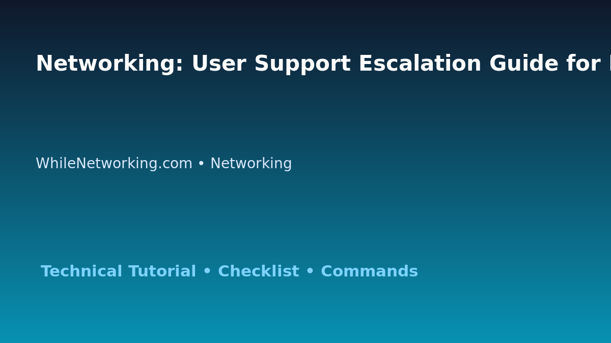 Networking: User Support Escalation Guide for IT Professionals featured image