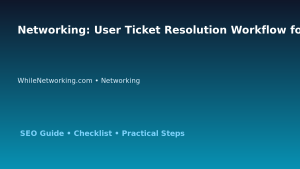 Networking: User Ticket Resolution Workflow for IT Professionals featured image