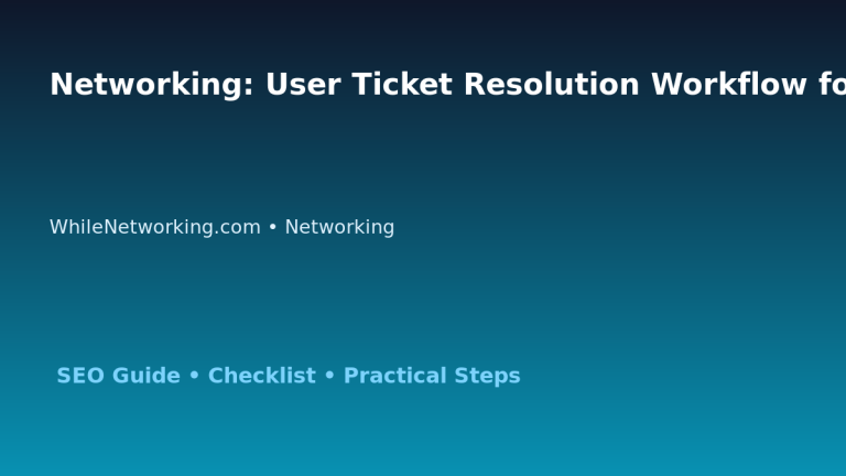 Networking: User Ticket Resolution Workflow for IT Professionals featured image