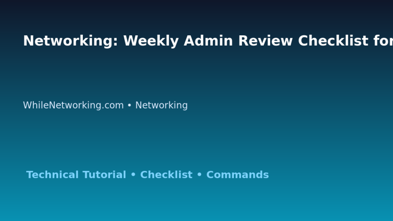 Networking: Weekly Admin Review Checklist for IT Professionals 1 Networking: Weekly Admin Review Checklist for IT Professionals featured image