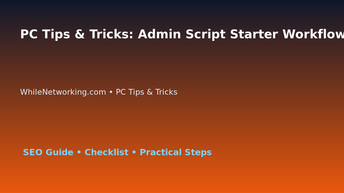 PC Tips & Tricks: Admin Script Starter Workflow for IT Professionals featured image