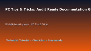 PC Tips & Tricks: Audit Ready Documentation Guide for IT Professionals featured image