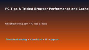 PC Tips & Tricks: Browser Performance and Cache Cleanup Guide for IT Professionals featured image