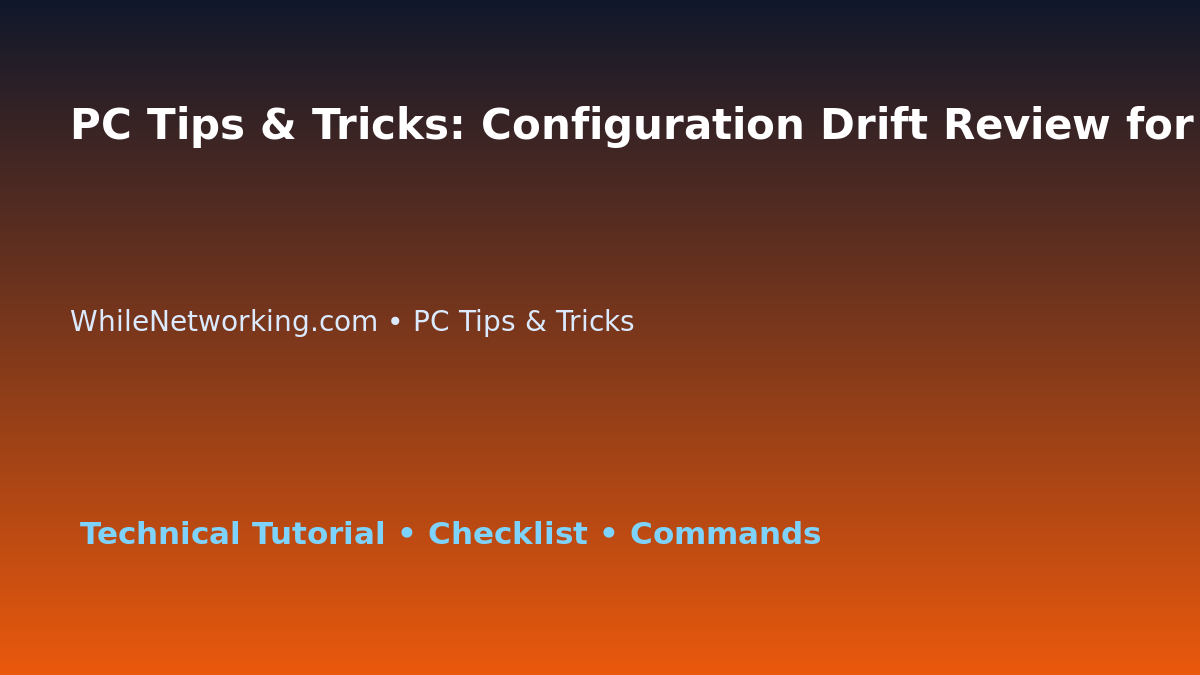 PC Tips & Tricks: Configuration Drift Review for IT Professionals featured image