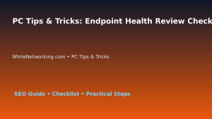 PC Tips & Tricks: Endpoint Health Review Checklist for IT Professionals featured image