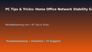 PC Tips & Tricks: Home Office Network Stability Guide for IT Professionals featured image