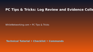 PC Tips & Tricks: Log Review and Evidence Collection for IT Professionals featured image
