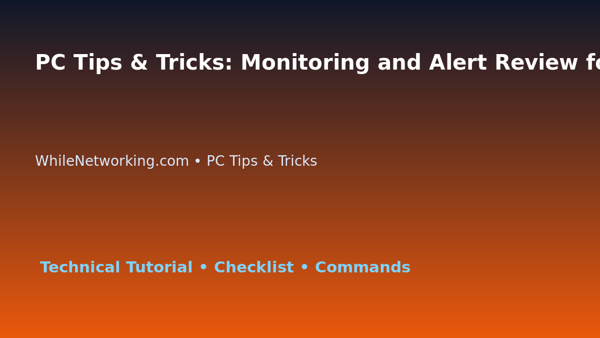 PC Tips & Tricks: Monitoring and Alert Review for IT Professionals featured image
