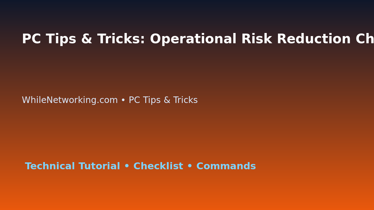 PC Tips & Tricks: Operational Risk Reduction Checklist for IT Professionals featured image