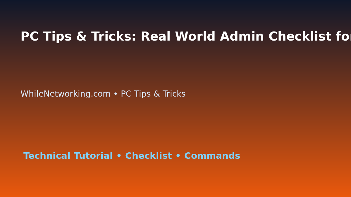 PC Tips & Tricks: Real World Admin Checklist for IT Professionals featured image