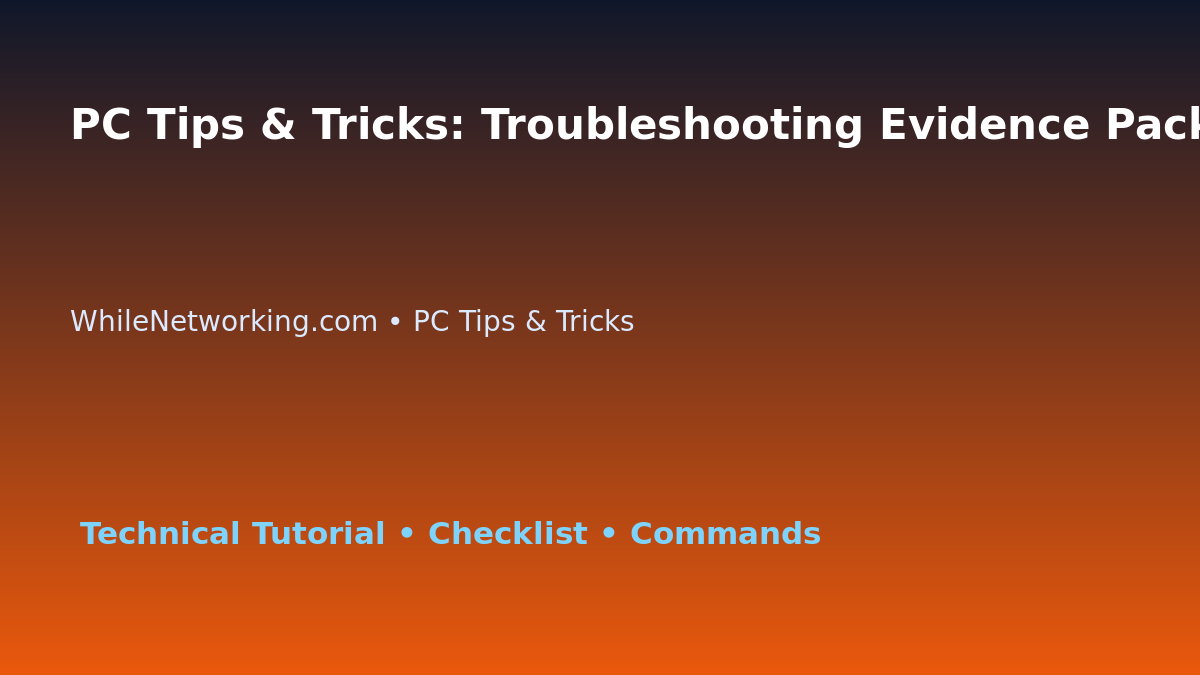 PC Tips & Tricks: Troubleshooting Evidence Pack for IT Professionals featured image